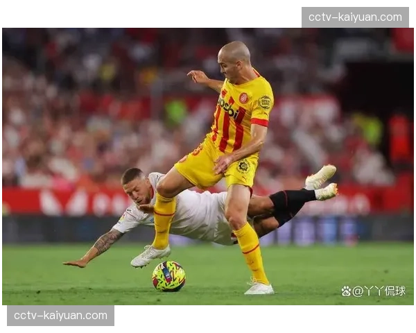 西甲第23轮：塞维利亚主场迎战赫罗纳，强强对话备受瞩目